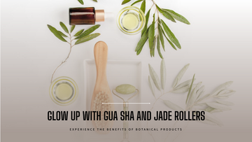 Benefits of Gua Sha and Jade Rollers with botanical products.