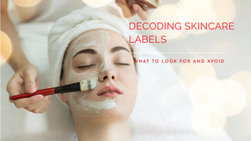 Decoding Skincare Labels: What to Look for and Avoid